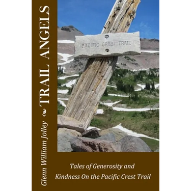 Trail Angels: Tales of Generosity and Kindness On the Pacific Crest Trail