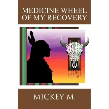 Medicine Wheel of My Recovery