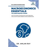Macroeconomics Essentials You Always Wanted to Know: A Beginner's Guide to Economic Concepts, National Income, Business Cycles, GDP, Policies & Market