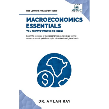 Macroeconomics Essentials You Always Wanted to Know: A Beginner's Guide to Economic Concepts, National Income, Business Cycles, GDP, Policies & Market