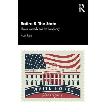Satire & the State: Sketch Comedy and the Presidency
