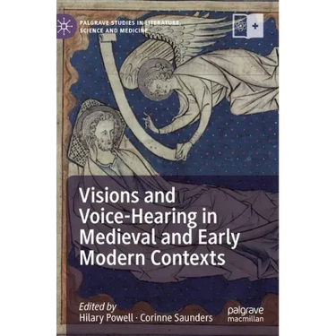 Visions and Voice-Hearing in Medieval and Early Modern Contexts