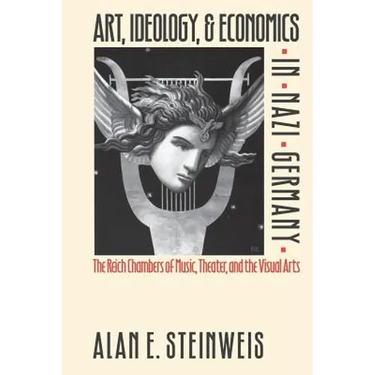 Art, Ideology, and Economics in Nazi Germany: The Reich Chambers of Music, Theater, and the Visual Arts