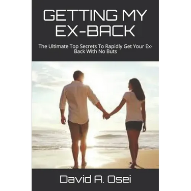 Getting My Ex-Back: The Ultimate Top Secrets To Rapidly Get Your Ex-Back With No Buts