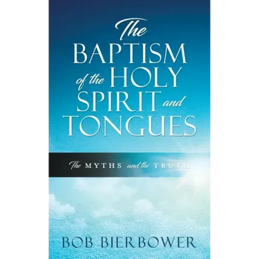 The Baptism of the Holy Spirit and Tongues: The Myths and the Truth