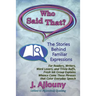 Who Said That? The Stories Behind Familiar Expressions: For Readers, Writers, Word Lovers, and Trivia Buffs, Fresh Ink Group Explains Whence Come Thos