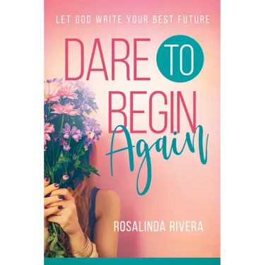 Dare to Begin Again: Let God Write Your Best Future