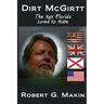 Dirt McGirtt: The Man Florida Loved to Hate