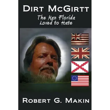 Dirt McGirtt: The Man Florida Loved to Hate
