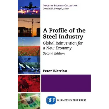 A Profile of the Steel Industry: Global Reinvention for a New Economy, Second Edition