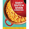 Easy Dutch Oven Cooking: Classic and Contemporary Recipes in 5 Steps or Less