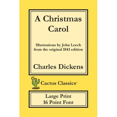 A Christmas Carol (Cactus Classics Large Print): In Prose Being A Ghost Story of Christmas; 16 Point Font; Large Text; Large Type; Illustrated