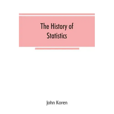 The history of statistics, their development and progress in many countries; in memoirs to commemorate the seventy fifth anniversary of the American s