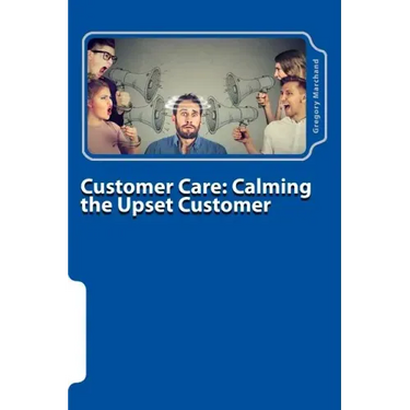 Customer Care: Calming the Upset Customer