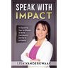 Speak with Impact: 52 Speaking Tips for Women to Build Confidence, Clarity & Influence