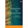Pedagogy as Encounter: Beyond the Teaching Imperative