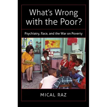 What's Wrong with the Poor?: Psychiatry, Race, and the War on Poverty