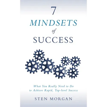 7 Mindsets of Success: What You Really Need to Do to Achieve Rapid, Top-Level Success