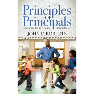 Principles for Principals: A Guide to Being a School Administrator