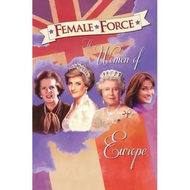 Female Force: Women of Europe: Queen Elizabeth II, Carla Bruni-Sarkozy, Margaret Thatcher & Princess Diana