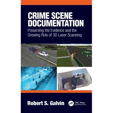 Crime Scene Documentation: Preserving the Evidence and the Growing Role of 3D Laser Scanning