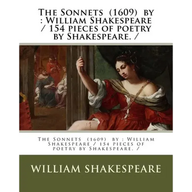 The Sonnets (1609) by: William Shakespeare / 154 pieces of poetry by Shakespeare. /