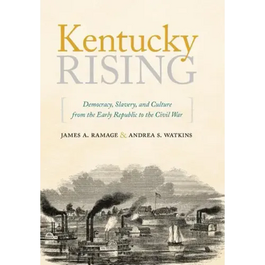 Kentucky Rising: Democracy, Slavery, and Culture from the Early Republic to the Civil War