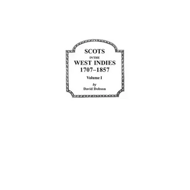 Scots in the West Indies, 1707-1857. Volume I