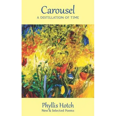 Carousel: A Distillation of Time: New & Selected Poems