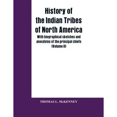 History of the Indian Tribes of North America; with biographical sketches and anecdotes of the principal chiefs (Volume II)
