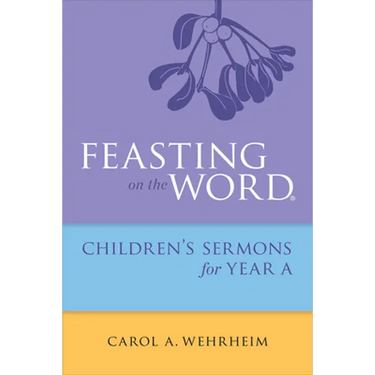 Feasting on the Word Childrens's Sermons for Year a