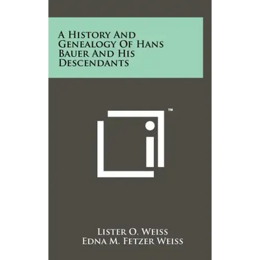 A History and Genealogy of Hans Bauer and His Descendants