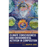 Climate Consciousness and Environmental Activism in Composition: Writing to Save the World