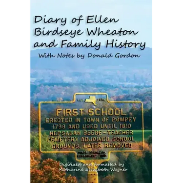 Diary of Ellen Birdseye Wheaton and Family History: Digitized and Updated by Katharine E Wagner