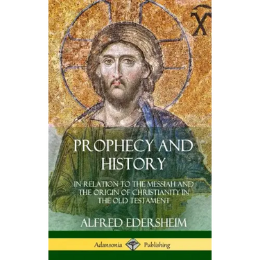 Prophecy and History: In Relation to the Messiah and the Origin of Christianity in the Old Testament (Hardcover)