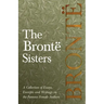 The Brontë Sisters; A Collection of Essays, Excerpts and Writings on the Famous Female Authors - By G. K . Chesterton, Virginia Woolfe, Mrs Gaskell, M