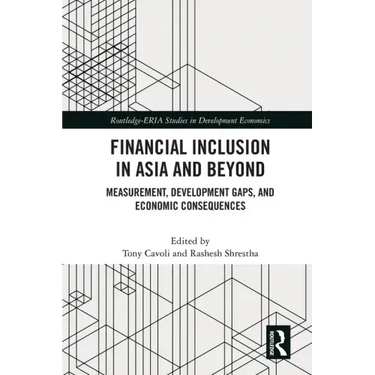 Financial Inclusion in Asia and Beyond: Measurement, Development Gaps, and Economic Consequences