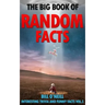The Big Book of Random Facts Volume 5: 1000 Interesting Facts And Trivia