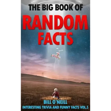 The Big Book of Random Facts Volume 5: 1000 Interesting Facts And Trivia