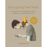 Disrupting Text Neck: Your guide to managing neck pain, headache, stress and insomnia