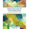 Practicum in Counseling: A Developmental Guide