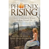 Phoenix Rising: Stories of Remarkable Women Walking Through Fire