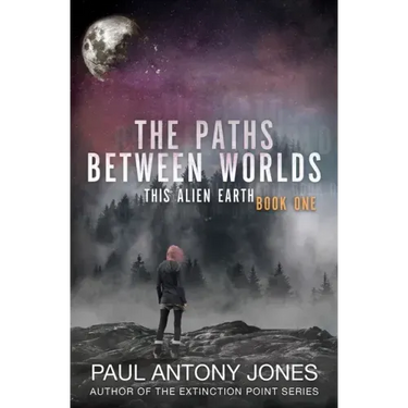 The Paths Between Worlds: This Alien Earth Book One