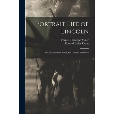 Portrait Life of Lincoln: Life of Abraham Lincoln, the Greatest American