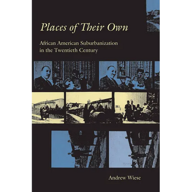 Places of Their Own: African American Suburbanization in the Twentieth Century