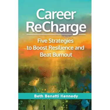 Career ReCharge: Five Strategies to Boost Resilience and Beat Burnout