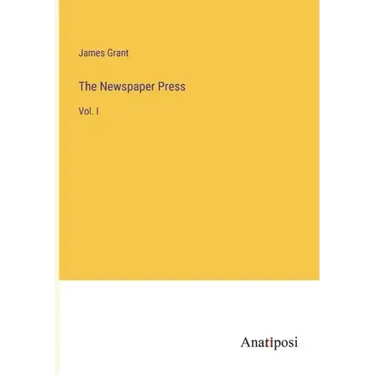 The Newspaper Press: Vol. I