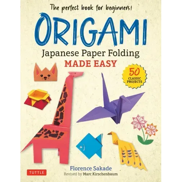Origami: Japanese Paper Folding Made Easy: The Perfect Book for Beginners! (50 Classic Projects)