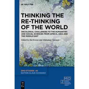 Thinking the Re-Thinking of the World: Decolonial Challenges to the Humanities and Social Sciences from Africa, Asia and the Middle East