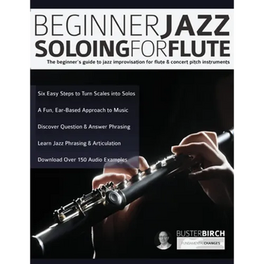 Beginner Jazz Soloing for Flute: The beginner's guide to jazz improvisation for flute & concert pitch instruments